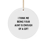 Funny Aunt Gifts for Her, I Think Me Being Your Aunt Is Enough Of A Gift Christmas Circle Ornament Gifts from Family - Image 1
